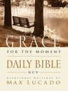 Grace For The Moment Daily Bible, NCV (eBook): Spend 365 Days reading the Bible with Max Lucado